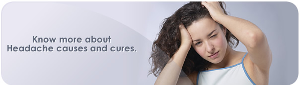 Know more about Headache causes and cures.